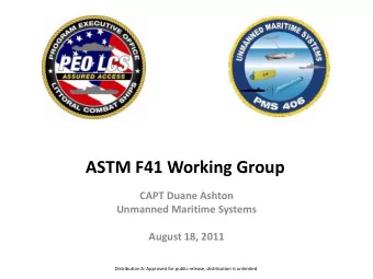 ASTM F41 Working Group  CAPT Duane Ashton  Unmanned Maritime Systems  August 18, 2011  Distribution