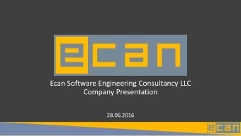 Ecan Software Engineering Consultancy LLC  Company Presentation  28.06.2016  Ecan business areas:
