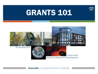 GRANTS 101  November 2016  Jackie Stein  Director of Research Development Grants 101:  Learn how