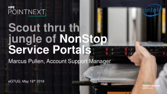 Scout thru the  jungle of NonStop  Service Portals  Marcus Pullen, Account Support Manager eGTUG,
