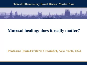 Mucosal healing: does it really matter? Professor Jean-Frdric Colombel, New York, USA  Oxford