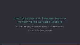 The Development of Software Tools for  Monitoring the Spread of Disease  By Albert Gerovitch,