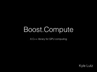 Boost.Compute  A C++ library for GPU computing  Kyle Lutz  GPUs  Multi-core CPUs  (NVIDIA, AMD,