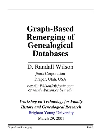Graph-Based  Remerging of  Genealogical  Databases  D. Randall Wilson fonix Corporation  Draper,