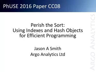 PhUSE 2016 Paper CC08  Perish the Sort:  Using Indexes and Hash Objects  for Efficient Programming