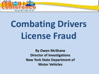 Combating Drivers  License Fraud  By Owen McShane  Director of Investigations  New York State