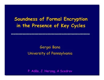 Soundness of Formal Encryption  in the Presence of Key Cycles  Gergei Bana  University of