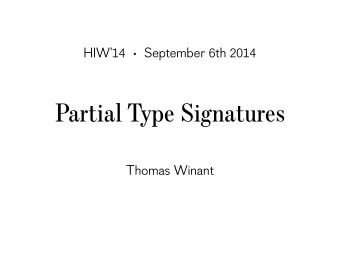 Partial Type Signatures  Thomas Winant  Dominique  Devriese  Frank  Piessens  Tom  Schrijvers  2 /