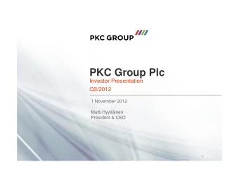 PKC Group Plc  Investor Presentation  Q3/2012  1 November 2012  Matti Hyytiinen  President &amp;