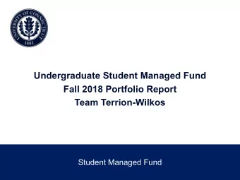 Undergraduate Student Managed Fund  Fall 2018 Portfolio Report  Team Terrion-Wilkos  Student
