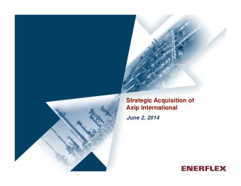 Strategic Acquisition of  Axip International  June 2, 2014  Advisories  This presentation is for