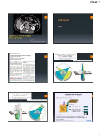 3/20/2017  Disclosures  None  Spectral CT in Body Imaging  Initial experience  Gopal Punjabi