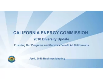 CALIFORNIA ENERGY COMMISSION  2018 Diversity Update  Ensuring Our Programs and Services Benefit All