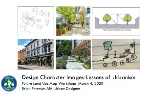 Design Character Images-Lessons of Urbanism  Future Land Use Map Workshop:  March 4, 2020  Brian