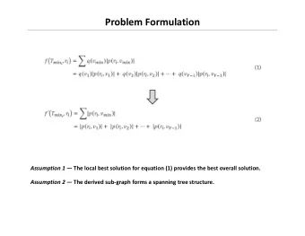 Problem Formulation Assumption 1  The local best solution for equation (1) provides the best