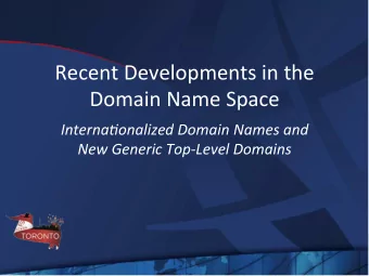 Recent  Developments  in  the    Domain  Name  Space    Interna'onalized