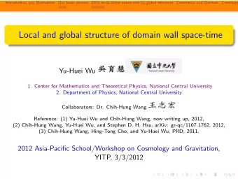 Local and global structure of domain wall space-time  Yu-Huei Wu  1. Center for Mathematics and