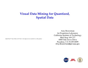 Visual Data Mining for Quantized,  Spatial Data  Amy Braverman  Jet Propulsion Laboratory
