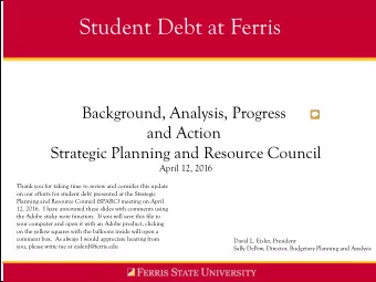 Student Debt at Ferris  Background, Analysis, Progress  and Action  Strategic Planning and Resource