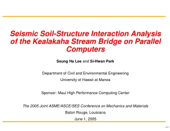 Seismic Soil-Structure Interaction Analysis  of the Kealakaha Stream Bridge on Parallel  Computers