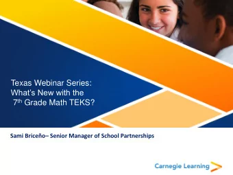 Texas Webinar Series: Whats New with the 7 th Grade Math TEKS? Sami Briceo  Senior Manager