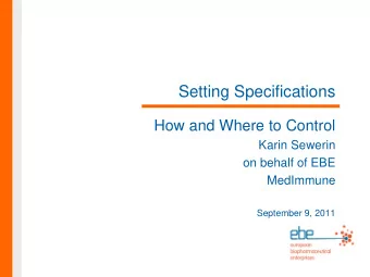 Setting Specifications  How and Where to Control  Karin Sewerin  on behalf of EBE  MedImmune