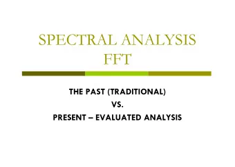 SPECTRAL ANALYSIS  FFT  THE PAST (TRADITIONAL)  VS.  PRESENT  EVALUATED ANALYSIS  THE PAST