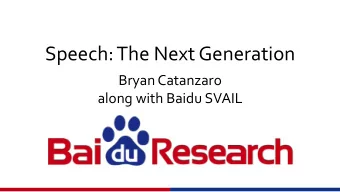 Speech:  The  Next  Generation    Bryan  Catanzaro    along  with  Baidu