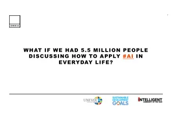 WHAT IF WE HAD 5.5 MILLION PEOPLE  DISCUSSING HOW TO APPLY #AI IN  EVERYDAY LIFE?  2  AI IS A NEW