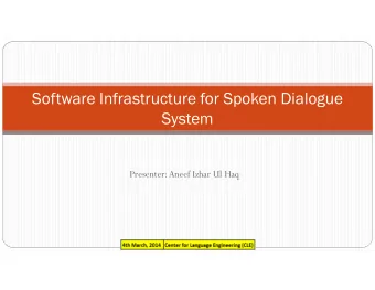 Software Infrastructure for Spoken Dialogue  System  Presenter: Aneef Izhar Ul Haq  Components of a