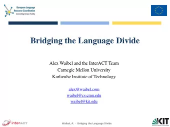 Bridging the Language Divide  Alex Waibel and the InterACT Team  Carnegie Mellon University