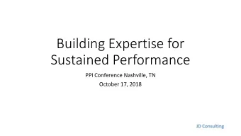 Sustained Performance  PPI Conference Nashville, TN  October 17, 2018  JD Consulting  Key Points of