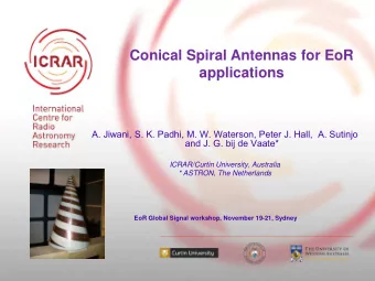 Conical Spiral Antennas for EoR  applications  A. Jiwani, S. K. Padhi, M. W. Waterson, Peter J.