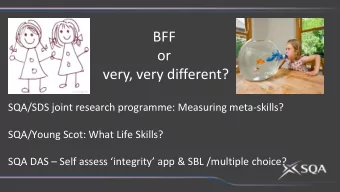 BFF  or  very, very different?  SQA/SDS joint research programme: Measuring meta-skills?  SQA/Young