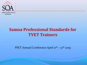Samoa Professional Standards for  TVET Trainers PSET Annual Conference April 11 th  12 th 2019
