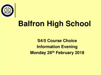 Balfron High School  S4/5 Course Choice  Information Evening Monday 26 th February 2018  Welcome