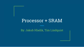 Processor + SRAM  By: Jakub Hladik, Tim Lindquist  The SRAM  SRAM  REQUIREMENTS:    256x8bit