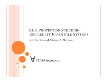 FFS@le.ac.uk M OTIVATION  Developing a SRAM FPGA based Flash File  System.  Intended for