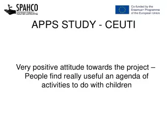 APPS STUDY - CEUTI  Very positive attitude towards the project   People find really useful an