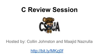 C Review Session  Hosted by: Collin Johnston and Maajid Nazrulla  http://bit.ly/MKzj0f