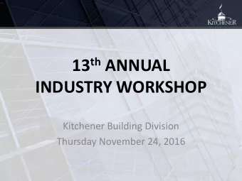 INDUSTRY WORKSHOP  Kitchener Building Division  Thursday November 24, 2016  2  Welcome