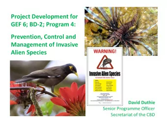 Project Development for  GEF 6; BD-2; Program 4:  Prevention, Control and  Management of Invasive
