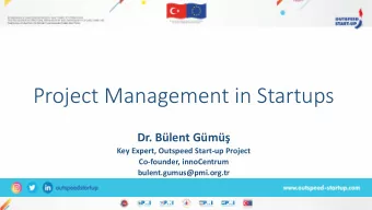 Project Management in Startups  Dr. Blent Gm  Key Expert, Outspeed Start-up Project