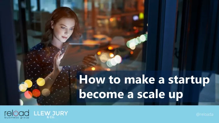 how to make a startup become a scale up about today