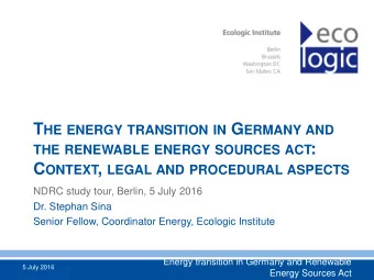 T HE ENERGY TRANSITION IN G ERMANY AND THE RENEWABLE ENERGY SOURCES ACT : C ONTEXT , LEGAL AND