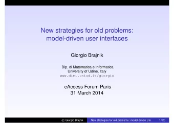 New strategies for old problems:  model-driven user interfaces  Giorgio Brajnik  Dip. di Matematica