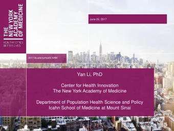 Yan Li, PhD  Center for Health Innovation  The New York Academy of Medicine  Department of