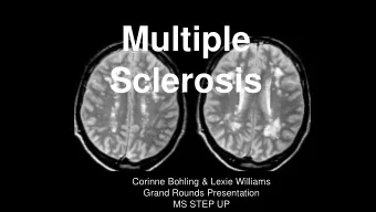 Sclerosis  Corinne Bohling &amp; Lexie Williams  Grand Rounds Presentation  MS STEP UP