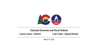 Colorado Economic and Fiscal Outlook  Lauren Larson - Director  Luke Teater - Deputy Director