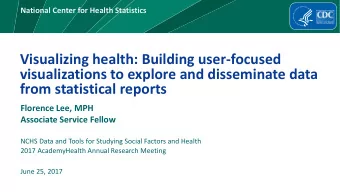 from statistical reports  Florence Lee, MPH  Associate Service Fellow  NCHS Data and Tools for